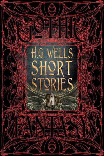(TXS) Gothic Fantasy: H.G. Wells Short Stories by H.G.Wells