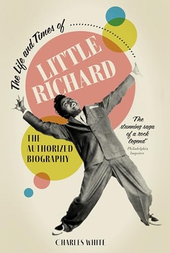 Life and Times of Little Richard The Authorized Biography by Charles White
