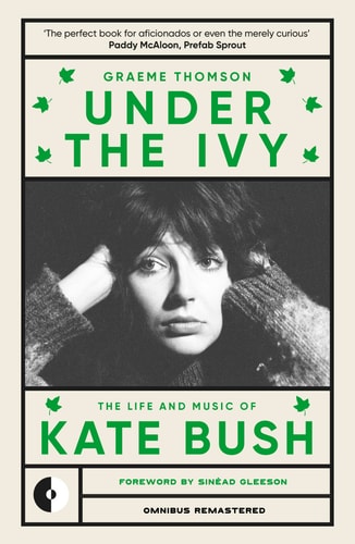 Under the Ivy: The Life and Music of Kate Bush by Graeme Thomson