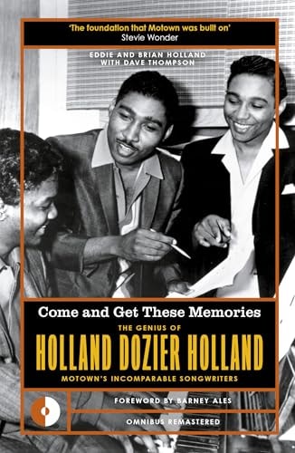 Come & Get These Memories: The Genius of Holland-Dozier-Holland, Motown's Incomparable Songwriters by Eddie Holland | Brian Holland