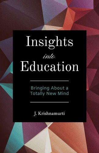 Insights Into Education: Bringing About a Totally New Mind (Shelfworn) by J. Krishnamurti
