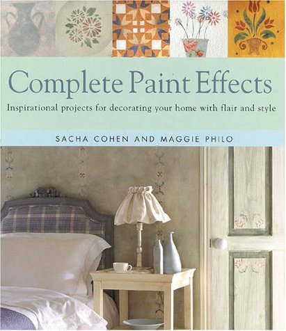 Complete Paint Effects: Inspirational Projects for Decorating Your Home with Flair (shelf worn) by Sacha Cohen | Maggie Philo