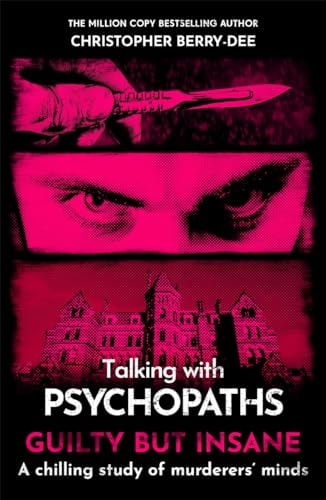 (TXS) Talking with Psychopaths: Guilty But Insane by Christopher Berry-Dee