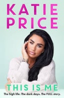 This Is Me: The High Life, the Dark Times, the Full Story by Katie Price