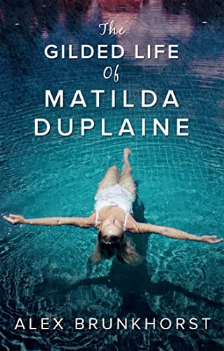 Gilded Life Of Matilda Duplaine by Alex Brunkhorst