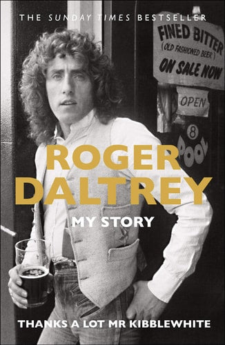 Thanks a Lot Mr Kibblewhite My Story by Roger Daltrey