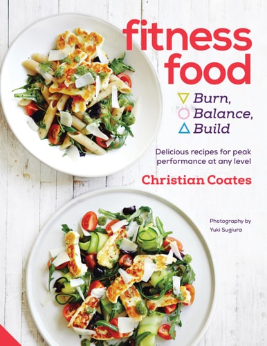 Fitness Food: Delicious recipes for peak performance at any level by Christian Coates