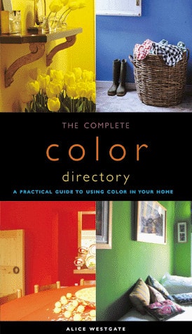 The Complete Color Directory A Practical Guide to Using Color in Your Home by Alice Westgate