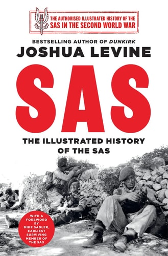 SAS: The Illustrated History of the SAS During the Second World War by Joshua Levine