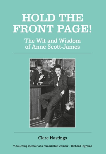 Hold the Front Page!: The Wit and Wisdom of Anne Scott-James (shelf worn) by Anne Scott-James | Clare Hastings