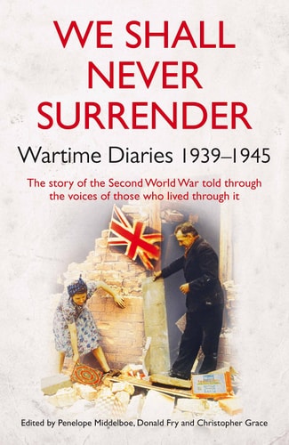 We Shall Never Surrender Wartime Diaries, 1939-1945 by Penelope Middelboe | Donald Fry | Christopher Grace