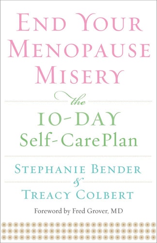 End Your Menopause Misery: The 10-Day Self-Care Plan (Symptoms, Perimenopause, Hormone Replacement Therapy) by Stephanie Bender | Treacy Colbert