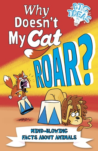 Why Doesn't My Cat Roar?: Mind-Blowing Facts About Animals by Marc Powell