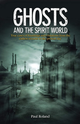 (TXS) Ghosts And The Spirit World (234mm x 153mm, 240pg) by Paul Roland