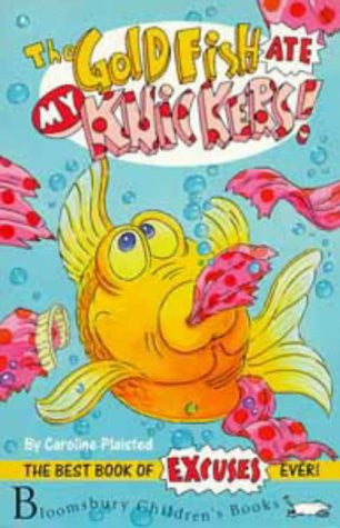 The Goldfish Ate My Knickers! The Best Book of Excuses Ever by Caroline Plaisted | C. Scruton