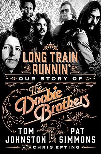 Long Train Runnin' Our Story of The Doobie Brothers by Pat Simmons | Tom Johnston