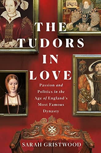 (TXS) The Tudors in Love: Passion & Politics, England's Most Famous Dynasty (remainder mark) by Sarah Gristwood
