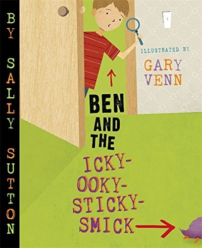 Ben and the Icky-Ooky-Sticky-Smick by Sally Sutton