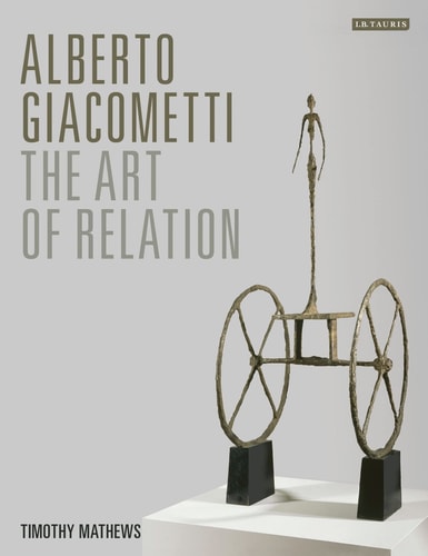 (TXS) Alberto Giacometti: The Art of Relation by Timothy Mathews