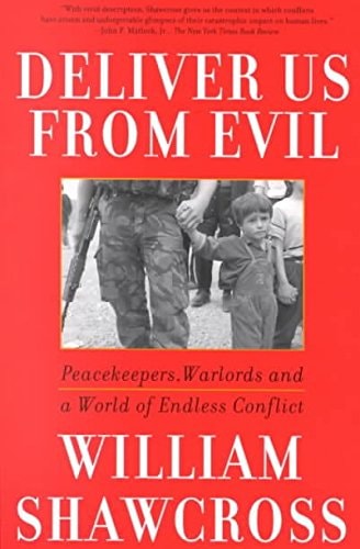 Deliver Us from Evil Warlords & Peacekeepers in a World of Endless Conflict by William Shawcross