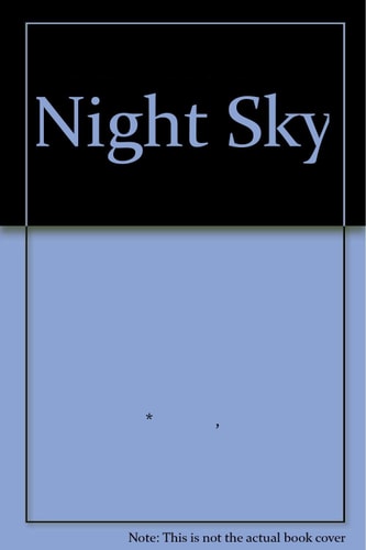 The Night Sky Discovering the Universe from Alpha Centauri to Quasars by Giles Sparrow
