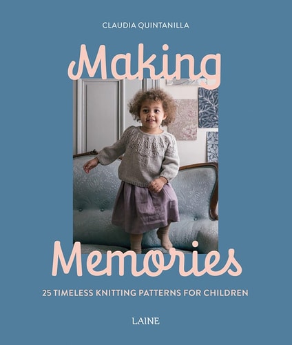 Making Memories: 25 Timeless Knitting Patterns for Children by Claudia Quintanilla | Laine