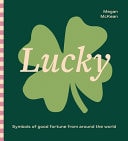 Lucky Symbols of Good Fortune from Around the World by Megan McKean
