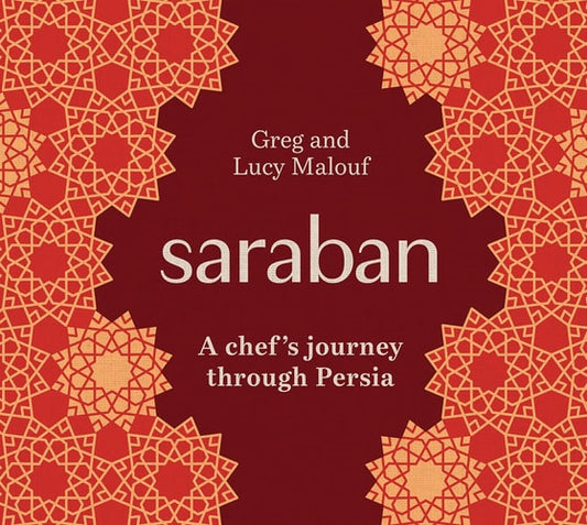Saraban A Chef's Journey Through Persia by Greg Malouf | Lucy Malouf