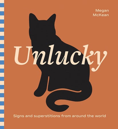 Unlucky: Signs & Superstitions From Around The World by McKean, Megan