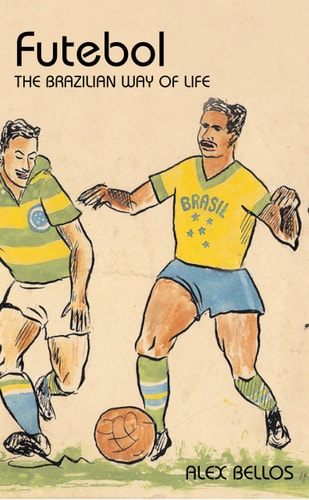 Futebol: Der brasilianische Lebensstil von Alex Bellos