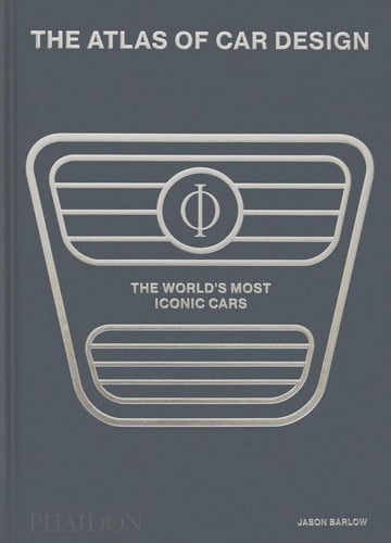 The Atlas of Car Design The World's Most Iconic Cars by Jason Barlow