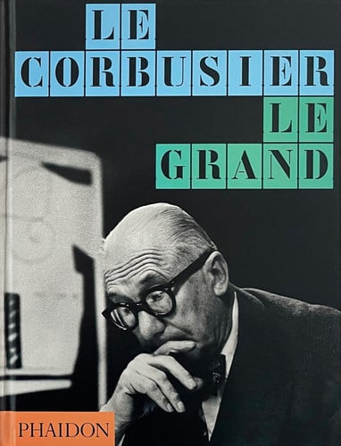Le Corbusier Le Grand by Phaidon Editors | Jean-Louis Cohen