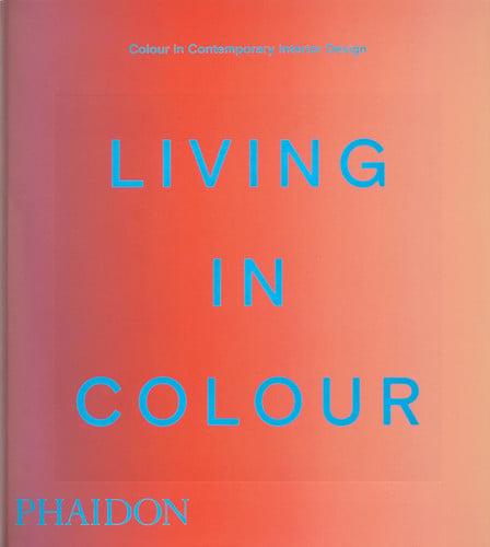 Living in Colour - Colour in Contemporary Interior Design, Compact Format by Phaidon Editors
