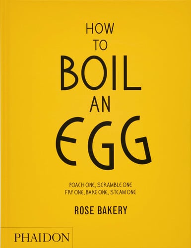 How to Boil an Egg - A Cookbook by Rose Carrarini