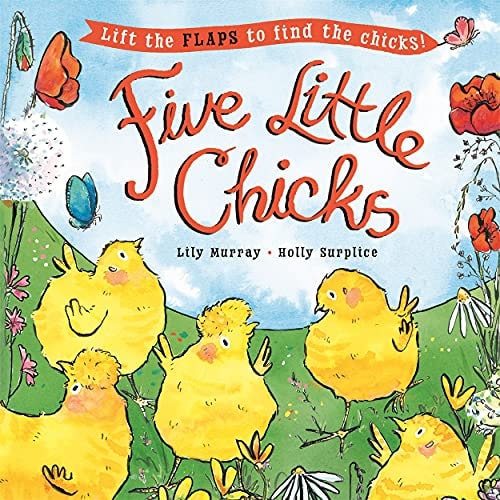 Five Little Chicks: Lift the Flaps to Find the Chicks by Murray, Lily