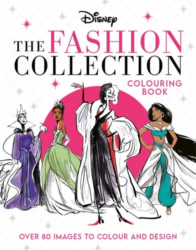 Disney the Fashion Collection Colouring Book: Release Your Inner Stylist and Design Outfits for Disney's Most Iconic Characters by Walt Disney