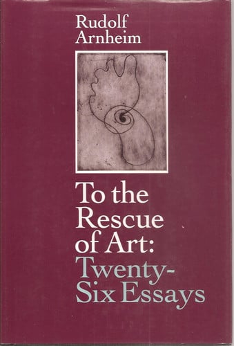 To the Rescue of Art Twenty-six Essays (Shelfworn) by Rudolf Arnheim