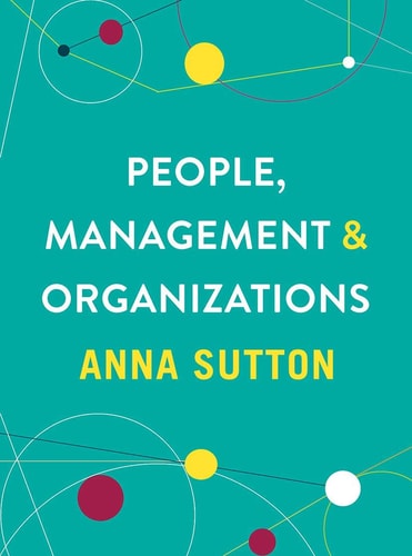 People, Management and Organizations by Anna Sutton
