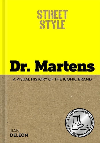 Street Style: Dr. Martens - A Visual History of the Iconic Brand by Jian DeLeon
