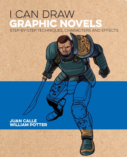 I Can Draw Graphic Novels Step-By-Step Techniques, Characters and Effects by William Potter | Juan Calle | Frank Lee