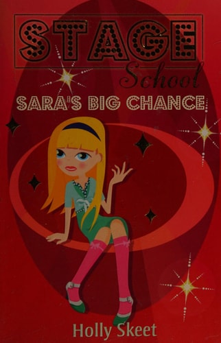 Sara's Big Chance (Stage School) by Holly Skeet