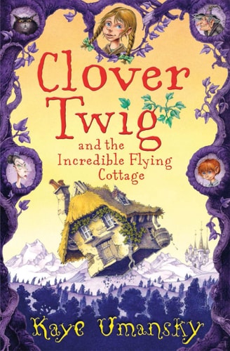 Clover Twig and the Incredible Flying Cottage (shelf worn) by Kaye Umansky