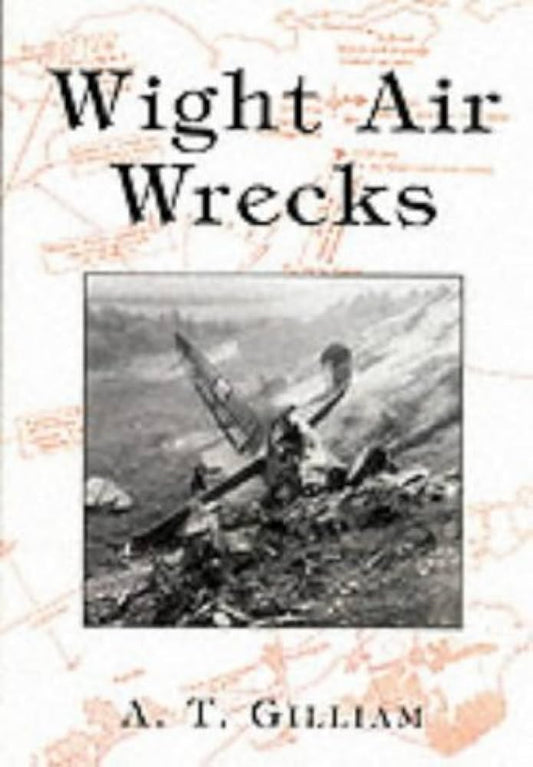 Wight Air Wrecks by A.T. Gilliam