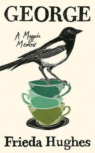 George: A Magpie Memoir by Frieda Hughes