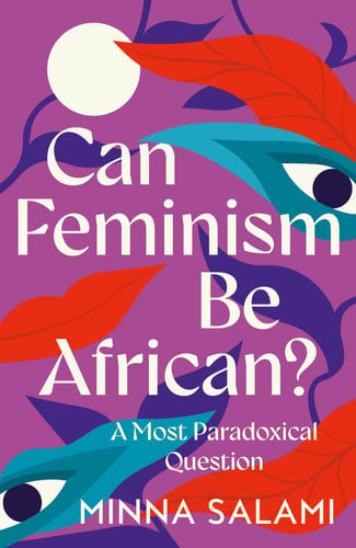 Can Feminism be African?. by Minna Salami