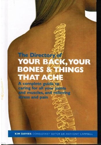 The Directory of Your Back, Your Bones & Things that Ache A Complete Guide to Caring for All Your Joints and Muscles, and Relieving Stress and Pain by Kim Davies