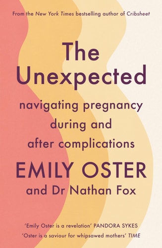 The Unexpected: Navigating Pregnancy During & After Complications by Emily Oster | Nathan Fox