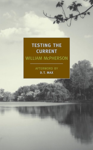 Testing the Current (New York Review Books Classics) by William McPherson