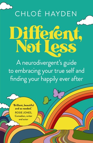 Different, Not Less A Neurodivergent's Guide to Embracing Your True Self and Finding Your Happily Ever After by Chloe Hayden