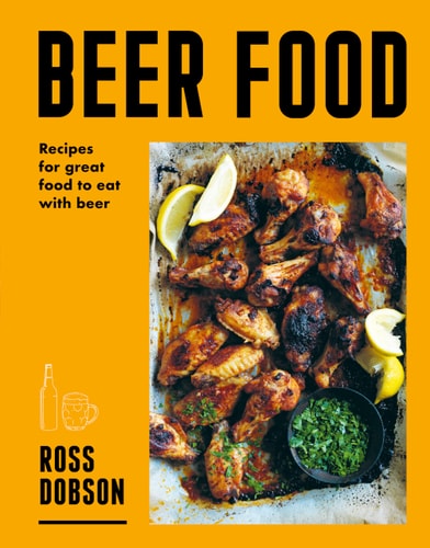 Beer Food Great Food to Eat with Beer by Ross Dobson